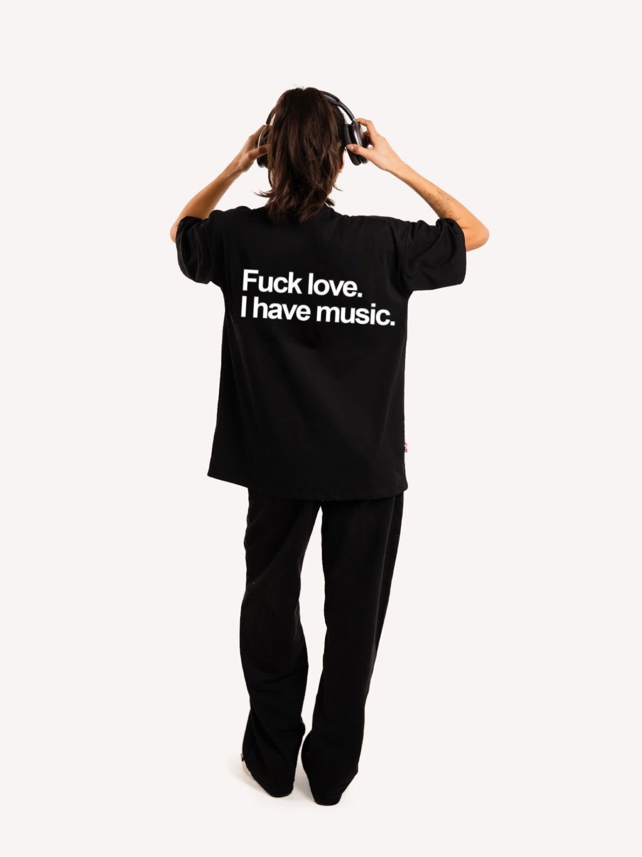 FUCK LOVE. I HAVE MUSIC